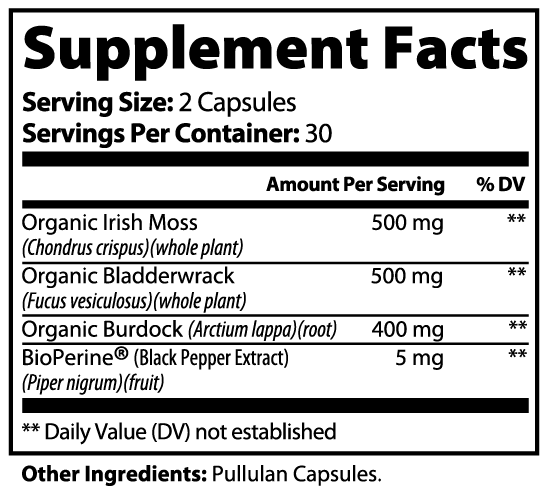 Supplement facts label showing serving size, Irish moss, bladderwrack, burdock, BioPerine ingredients.